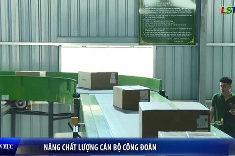 Công đoàn Xứ Lạng - Nâng cao chất lượng cán bộ công đoàn